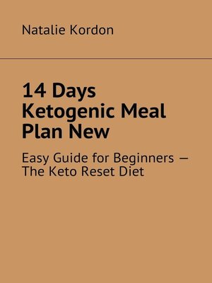 cover image of 14 Days Ketogenic Meal Plan New. Easy Guide for Beginners – the Keto Reset Diet